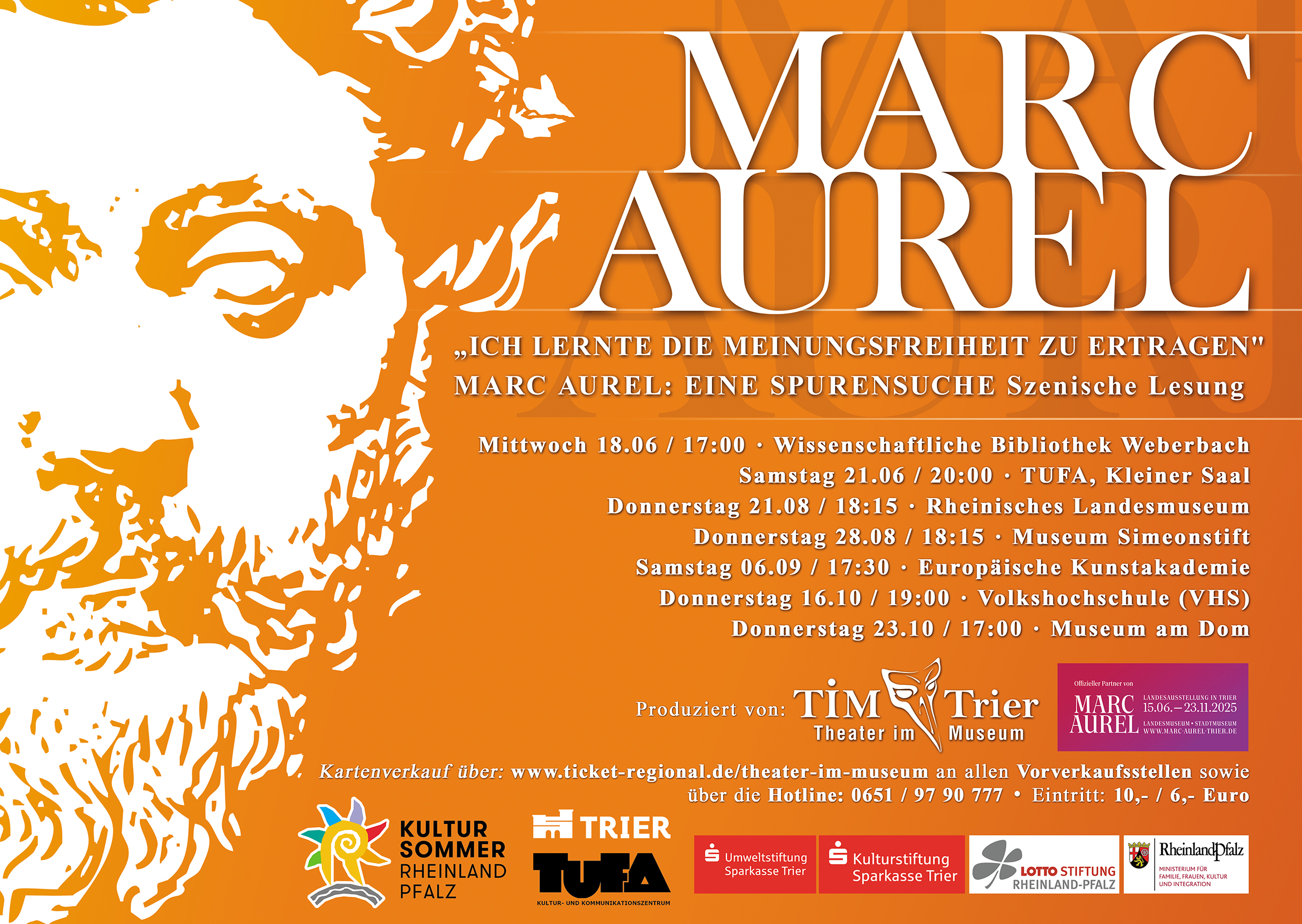 Oranger Flyer mit weißem Umriss von Mark Aurels Gesicht. Text: Marc Aurel 'Ich lernte die Meinungsfreitheit zu ertragen' Marc Aurel: Eine spurensuche Szenische Lesung. Mittwoch 18.06 /17:00 - Wissenschaftliche Biliothek Weberbch; Samstag 21.06/ 20:00 - TUFA, Kleiner Saal; Donnerstag 21.08/ 18:15 - Rheinisches Landesmuseum; Donnerstag 28.08 / 18:15 Museum Simeonstift; Samstag 06.08/ 17:30  - Europäische Kunstakademie; Donnstag 16.10/ 19:00 Volkshochschule (VHS); Donnerstag 23.10 /17:00 - Museum am Dom Trier. Produziert von Tim Trier Theater im Museum.